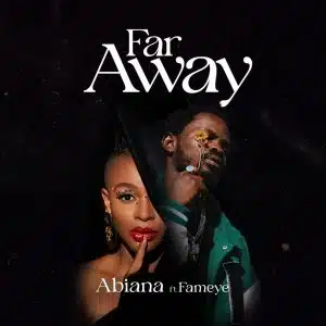 Abiana – Far Away Ft Fameye