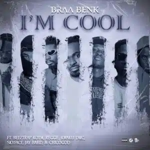 Braa Benk - I'm Cool Ft Asakaa All Stars