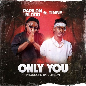 Papilon Blood - Only You Ft Tinny