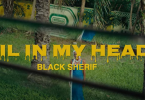 Black Sherif - Oil In My Head Video