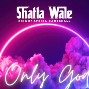Shatta Wale – Only God