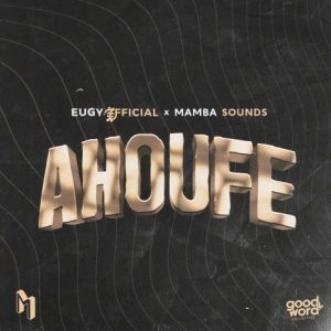 Eugy – Ahoufe Ft Mamba Sounds