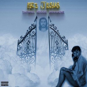 Thywill – Fre Jesus ft Reggie & Braa Benk