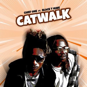 Chief One – CatWalk Ft Black T Igwe
