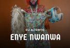 DJ Azonto - Enye Nwanwa