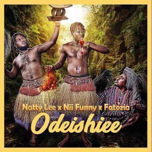 Natty Lee – Odeishiee Ft Nii Funny & Fatozia