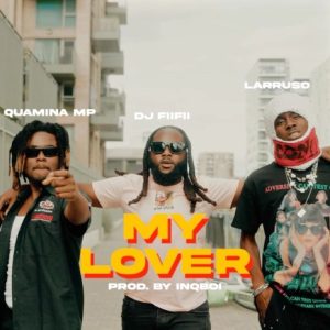 DJ FiiFii - My Lover Ft Quamina MP & Larruso