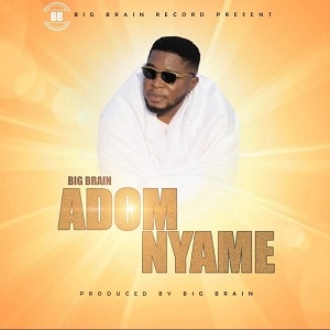 Big Brain - Adom Nyame (God Of Grace)