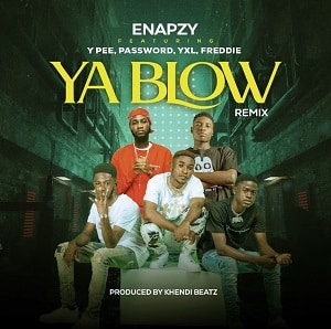 Enapzy - Ya Blow (Remix) Ft Ypee, Password, YXL, Freddie