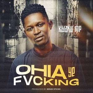 Kwaku MP - Ohia Ye Fvcking