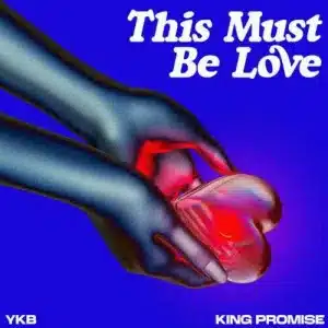 YKB – This Must Be Love Ft King Promise