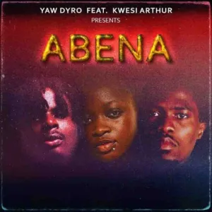 Yaw Dyro – Abena Ft Kwesi Arthur