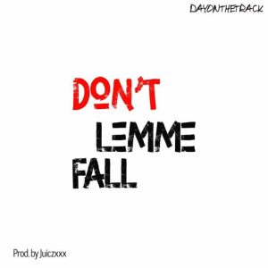 Dayonthetrack – Don’t Lemme Fall