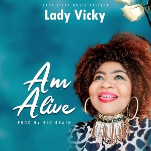 Lady Vicky - Am Alive Today