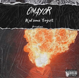 Omayor - Arroglass Ft Kwame Yogot