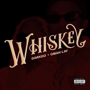 Darkoo - Whiskey Ft Omah Lay