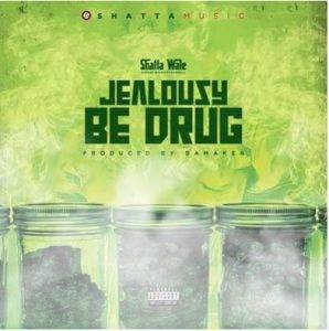Shatta Wale - Jealousy Be Drug