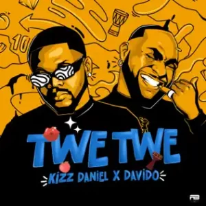 Kizz Daniel - Twe Twe Remix Ft Davido