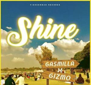 Gasmilla – Shine Ft Gizmo Original
