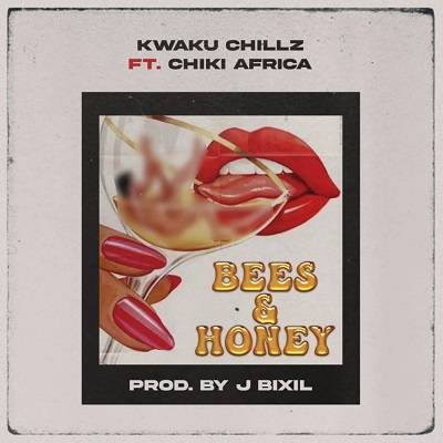 Kwaku Chills – Bees And Honey Ft Chiki Africa