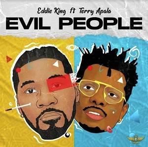 Eddie King - Evil People Ft Terry Apala