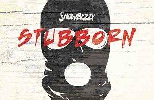 Showbezzy - Stubborn