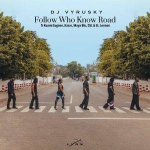 DJ Vyrusky – Follow Who Know Road Ft Kuami Eugene, DSL, st Lennon, Maya Blu & Kasar