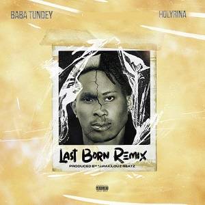 Baba Tundey - Last Born (Remix) Ft Holyrina