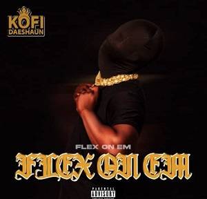 Kofi Daeshaun – Flex On Em
