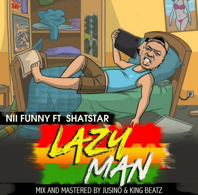 Download MP3: Nii Funny Feat. Shatstar – Lazy Man Download MP3: Nii Funny Feat. Shatstar – Lazy Man