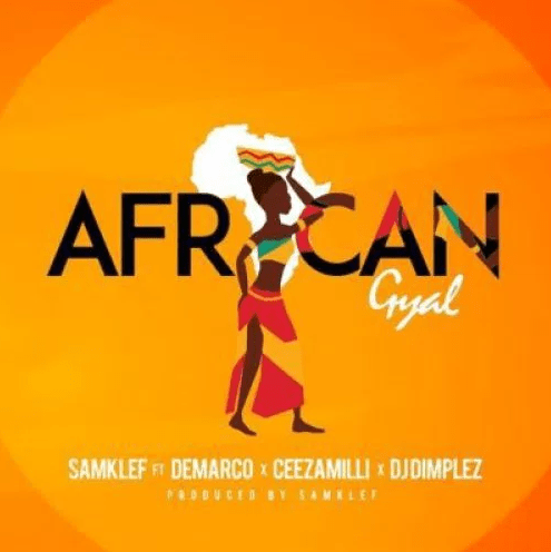 Samklef Ft. DJ Dimplez x Demarco & Ceeza Milli – African Gyal Samklef Ft. DJ Dimplez x Demarco & Ceeza Milli – African Gyal