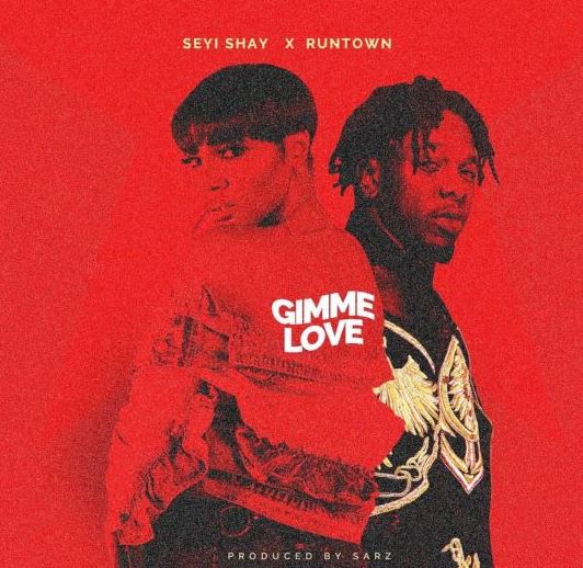 Seyi Shay x Runtown – Gimme Love (Prod. by Sarz)