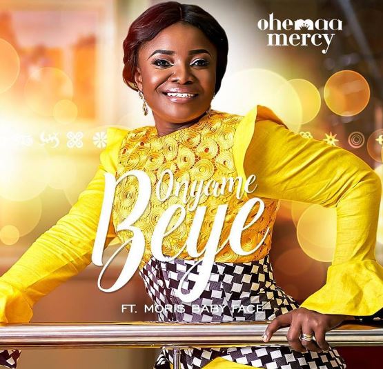 Download MP3: Ohemaa Mercy – Onyame Beye Ft Morris Babyface (Prod by Morris Babyface)