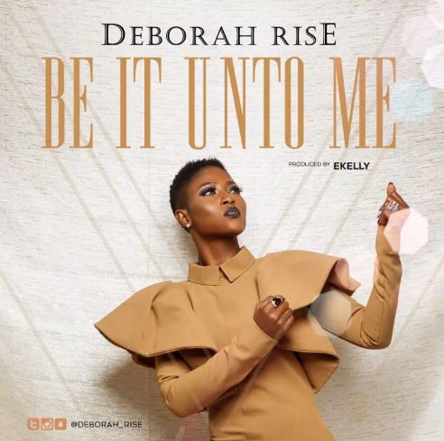 Download MP3: Deborah Rise – Be It Unto Me (Prod by. E Kelly)