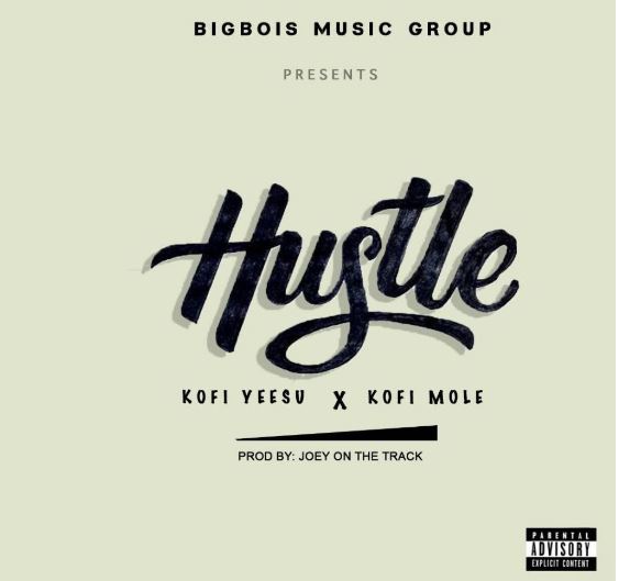 Download MP3: Kofi Yeesu X Kofi Mole – Hustle (Prod by Joey On Da Track)