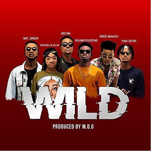 Download MP3: King Maaga x Yaw Berk x Rashelle Blue x Mr Drew x Krymi – Wild Ft. Kuami Eugene (Prod by MOG Beatz)