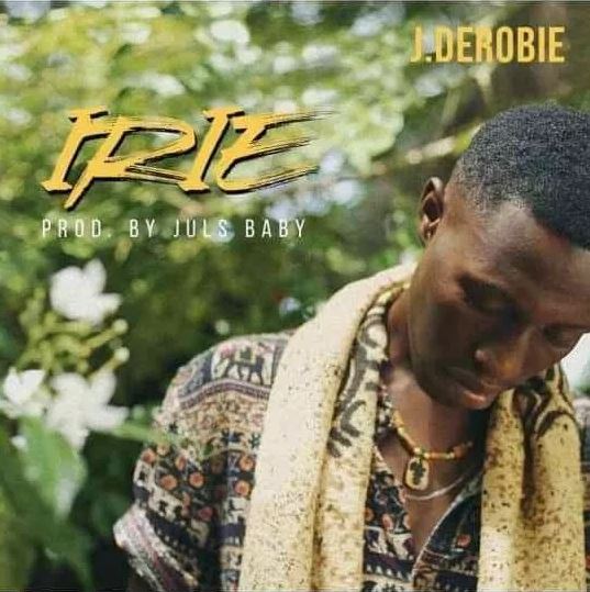 Download MP3: J.Derobie – Irie (Prod. By Juls)