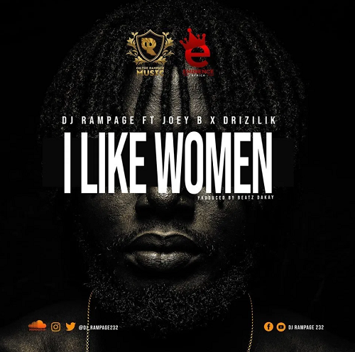 DJ Rampage – I Like Women Ft Joey B & Drizilik mp3 download (Prod. by Beatz Dakay)