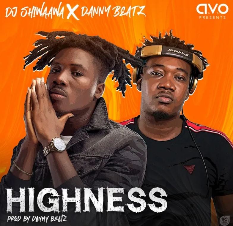 DJ Shiwaawa – Highness Ft Danny Beatz