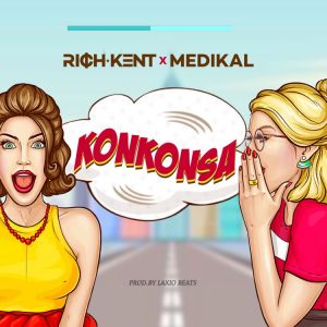Rich Kent - Konkonsa Ft Medikal (Prod. by Laxio Beats)