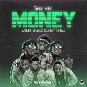 Tubhani Muzik – Money Ft Strongman x Kelvynboy x Kofi Mole & DopeNation