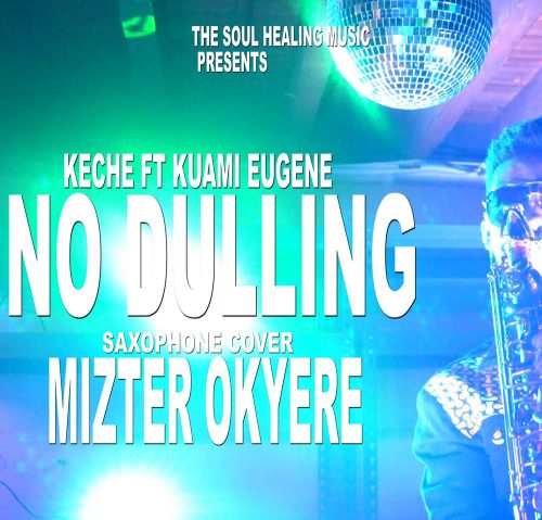 Download MP3: Keche – No Dulling Ft Kuami Eugene (Sax Version) By ...