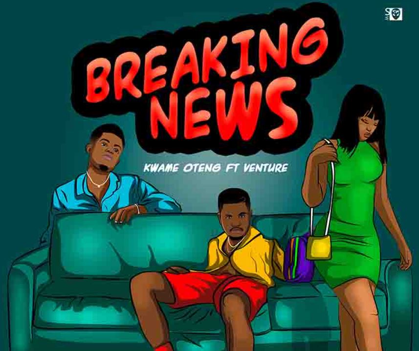 Kwame Oteng - Breaking News Ft Venture
