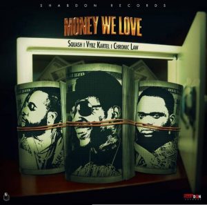 Squash - Money We Love Ft Vybz Kartel & Chronic Law