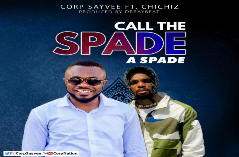 Download MP3: Corp Sayvee Ft Chichiz – Call The Spade a Spade ...