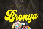 DJ Mic Smith - Bronya Ft Kweku Afro, Medikal, Tulenkey & Twitch 4EVA