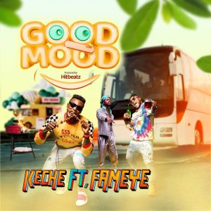 Keche - Good Mood Ft Fameye (Prod. by Hitbeatz)