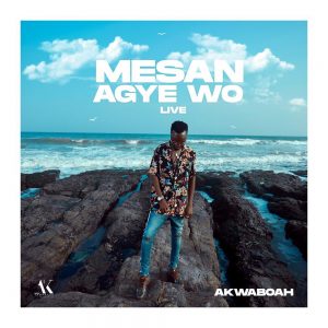 Akwaboah – Mesan Agye Wo (Live session)