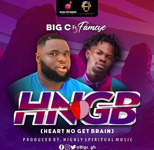 Big C Heart No Get Brain Ft Fameye