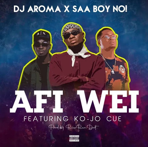 DJ Aroma x Saa Boy No – Afi Wei Ft Ko-Jo Cue